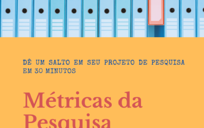 Métricas da Pesquisa (Dê um salto em seu projeto de pesquisa em 30 minutos)